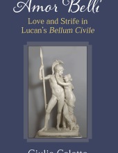 Amor belli: Love and Strife in Lucan’s Bellum civile