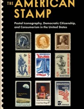 The American Stamp	Postal Iconography, Democratic Citizenship, and Consumerism in the United States