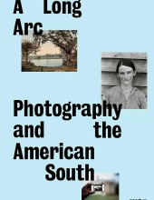 A Long Arc: Photography and the American South: Since 1845