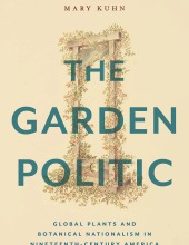 The Garden Politic: Global Plants and Botanical Nationalism in Nineteenth-Century America