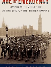 Age of Emergency: Living with Violence at the End of the British Empire