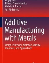 Additive Manufacturing with Metals	Design, Processes, Materials, Quality Assurance, and Applications