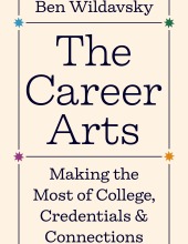 The Career Arts: Making the Most of College, Credentials, and Connections